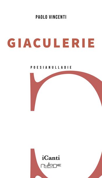 Giaculerie - Paolo Vincenti - Libro Nulla Die 2022, I canti | Libraccio.it