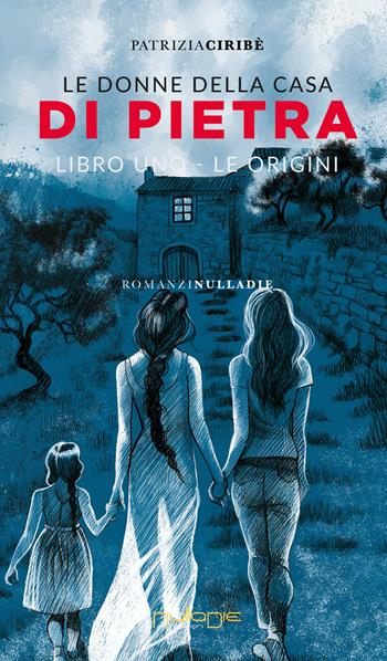 Le donne della casa di pietra - Patrizia Ciribè - Libro Nulla Die 2022, Parva res. I romanzi | Libraccio.it
