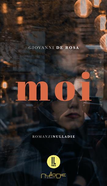 Moi - Giovanni De Rosa - Libro Nulla Die 2022, Parva res. I romanzi | Libraccio.it