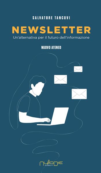 Newsletter. Un'alternativa per il futuro dell'informazione - Salvatore Tancovi - Libro Nulla Die 2022 | Libraccio.it