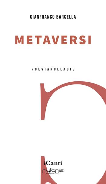 Metaversi - Gianfranco Barcella - Libro Nulla Die 2022, I canti | Libraccio.it