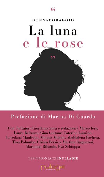 La luna e le rose - Donna coraggio - Libro Nulla Die 2022, Parva res. Le testimonianze | Libraccio.it