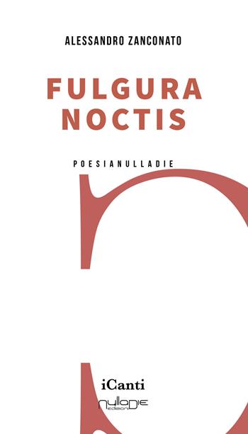 Fulgura noctis - Alessandro Zanconato - Libro Nulla Die 2022 | Libraccio.it