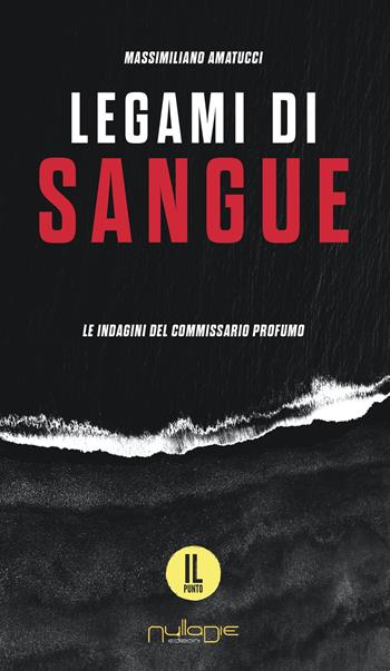 Legami di sangue. Le indagini del commissario Profumo - Massimiliano Amatucci - Libro Nulla Die 2023, IlPunto | Libraccio.it