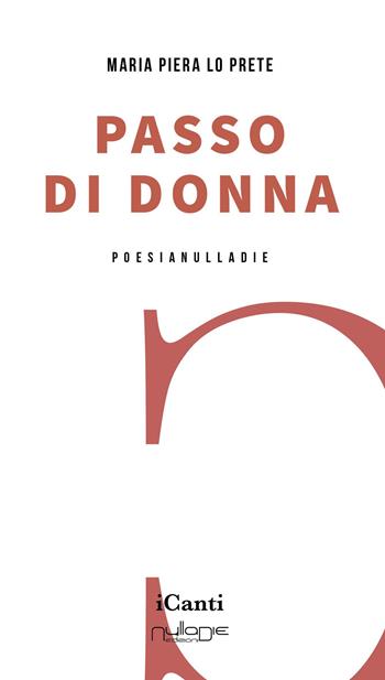 Passo di donna - Maria Piera Lo Prete - Libro Nulla Die 2023, I canti | Libraccio.it