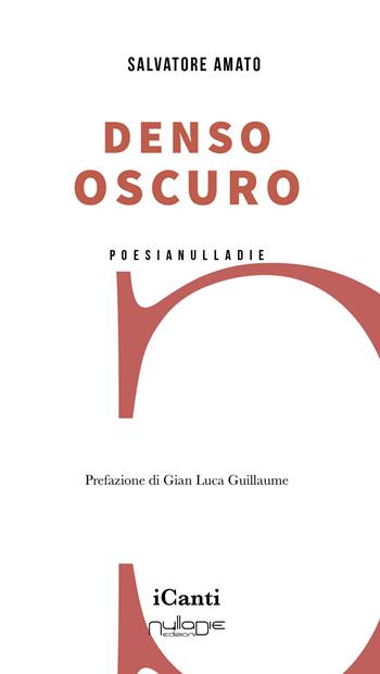 Denso oscuro - Salvatore Amato - Libro Nulla Die 2023, I canti | Libraccio.it