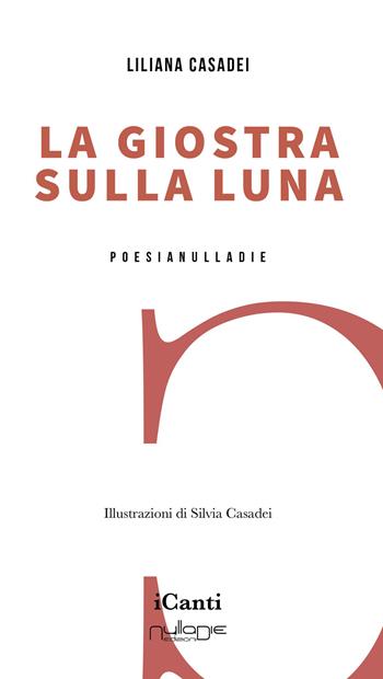 La giostra sulla luna - Liliana Casadei - Libro Nulla Die 2023, I canti | Libraccio.it