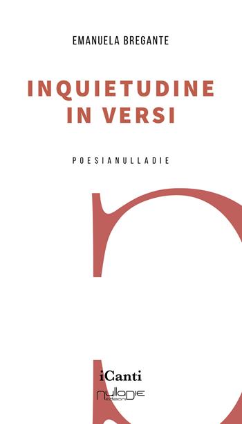 Inquietudine in versi - Emanuela Bregante - Libro Nulla Die 2023, I canti | Libraccio.it