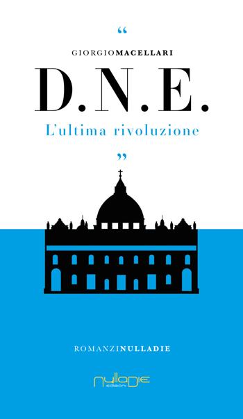 D. N. E. L’ultima rivoluzione - Giorgio Macellari - Libro Nulla Die 2023, IlPunto | Libraccio.it
