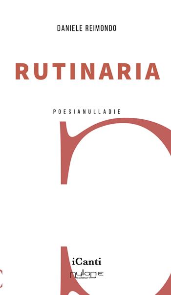 Rutinaria - Daniele Reimondo - Libro Nulla Die 2023, I canti | Libraccio.it