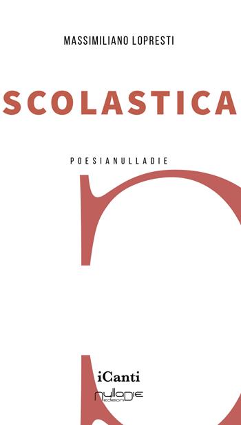 Scolastica - Massimiliano Lopresti - Libro Nulla Die 2023, I canti | Libraccio.it