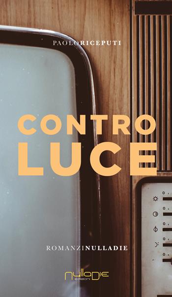 Controluce - Paolo Riceputi - Libro Nulla Die 2023, Parva res. I romanzi | Libraccio.it