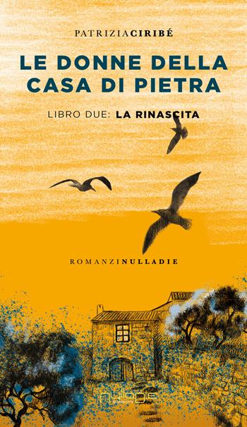 Le donne della casa di pietra. Vol. 2: La rinascita - Patrizia Ciribè - Libro Nulla Die 2023, Parva res. I romanzi | Libraccio.it