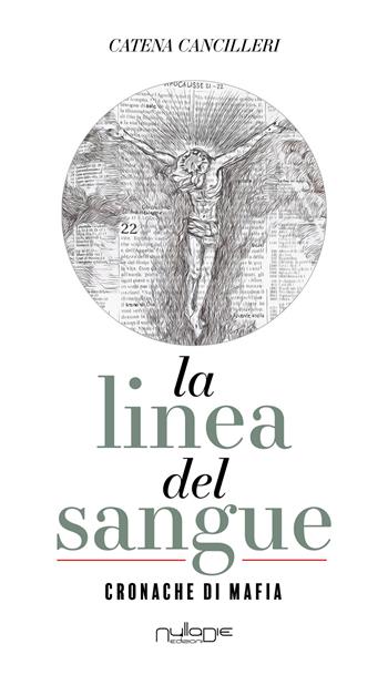 La linea del sangue. Cronache di mafia - Catena Cancilleri - Libro Nulla Die 2022 | Libraccio.it
