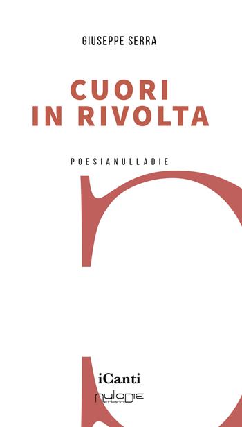 Cuori in rivolta - Giuseppe Serra - Libro Nulla Die 2023, I canti | Libraccio.it