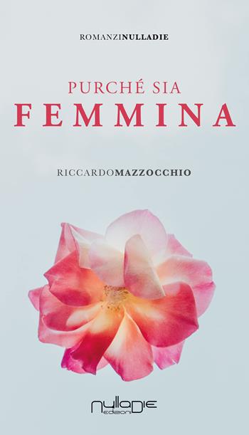 Purché sia femmina - Riccardo Mazzocchio - Libro Nulla Die 2023, Parva res. I romanzi | Libraccio.it