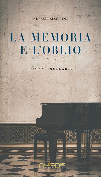 La memoria e l'oblio - Alessio Martini - Libro Nulla Die 2022, Apta mihi. i Romanzi brevi Nulla die | Libraccio.it