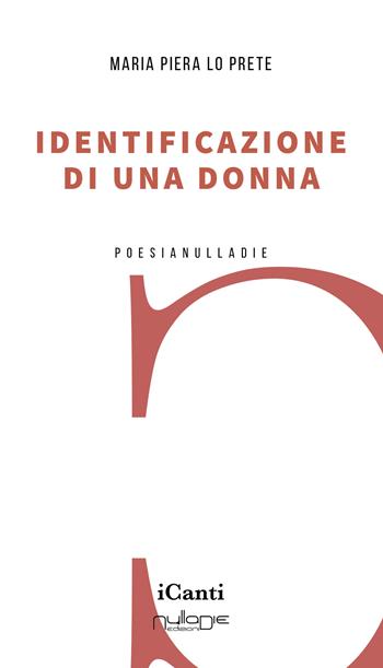 Identificazione di una donna - Maria Piera Lo Prete - Libro Nulla Die 2022, I canti | Libraccio.it