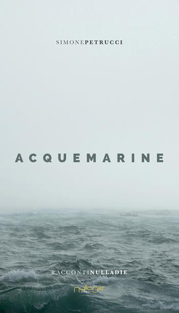 Acquemarine - Simone Petrucci - Libro Nulla Die 2023 | Libraccio.it