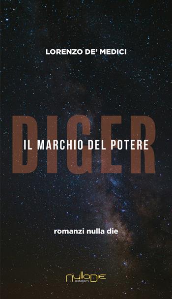 Diger. Il marchio del potere - Lorenzo de' Medici - Libro Nulla Die 2024, Parva res. I romanzi | Libraccio.it