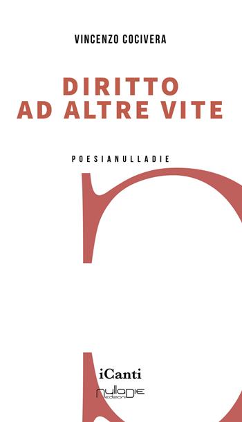 Diritto ad altre vite - Vincenzo Cocivera - Libro Nulla Die 2023, I canti | Libraccio.it