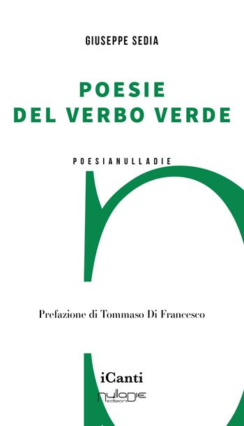 Poesie del verbo verde - Giuseppe Sedia - Libro Nulla Die 2024, I canti | Libraccio.it