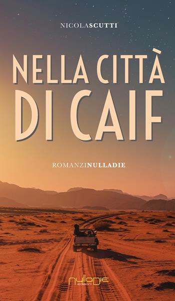 Nella città di Caif - Nicola Scutti - Libro Nulla Die 2024, IlPunto | Libraccio.it