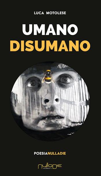 Umano disumano - Luca Motolese - Libro Nulla Die 2024 | Libraccio.it