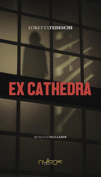 Ex cathedra - Loretta Tedeschi - Libro Nulla Die 2024, IlPunto | Libraccio.it