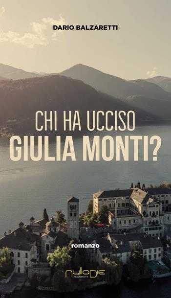Chi ha ucciso Giulia Monti? - Dario Balzaretti - Libro Nulla Die 2024, Parva res. I romanzi | Libraccio.it