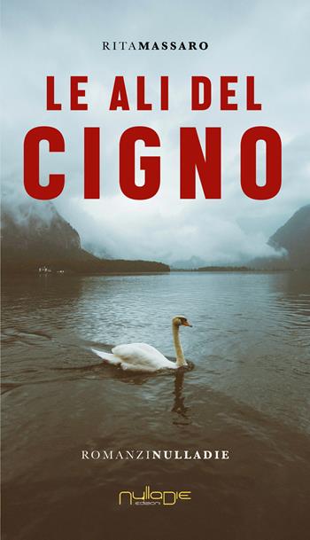 Le ali del cigno - Rita Massaro - Libro Nulla Die 2024, IlPunto | Libraccio.it