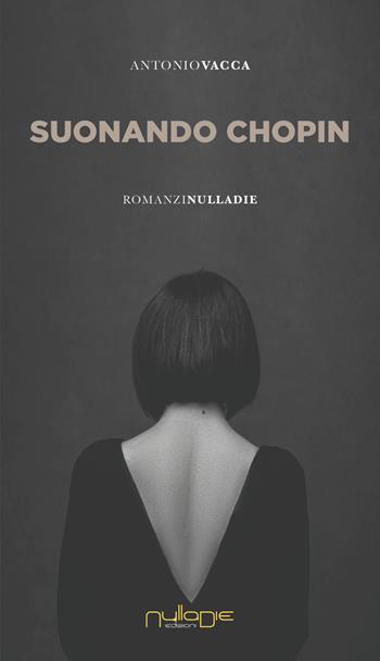 Suonando Chopin - Antonio Vacca - Libro Nulla Die 2024, Apta mihi. i Romanzi brevi Nulla die | Libraccio.it