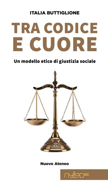 Tra codice e cuore. Un modello etico di giustizia sociale - Italia Buttiglione - Libro Nulla Die 2024, Nuovo Ateneo. Ergo | Libraccio.it
