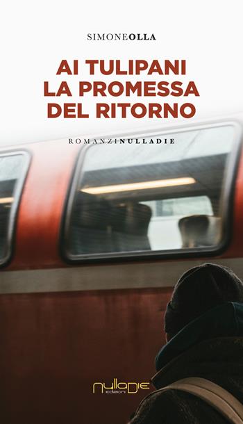 Ai tulipani la promessa del ritorno - Simone Olla - Libro Nulla Die 2024, Apta mihi. i Romanzi brevi Nulla die | Libraccio.it
