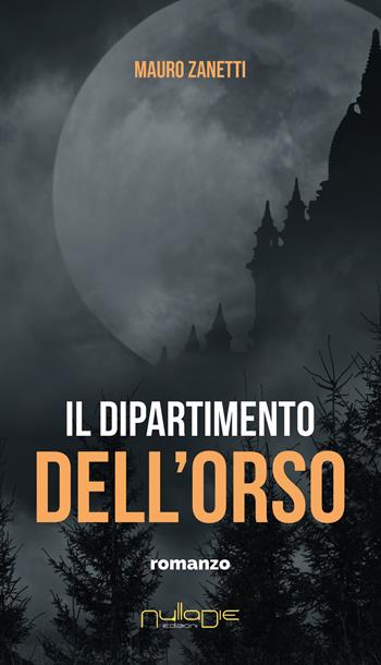 Il dipartimento dell'orso - Mauro Zanetti - Libro Nulla Die 2024, IlPunto | Libraccio.it