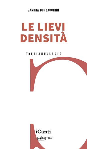 Le lievi densità - Sandra Burzacchini - Libro Nulla Die 2024, iCanti | Libraccio.it