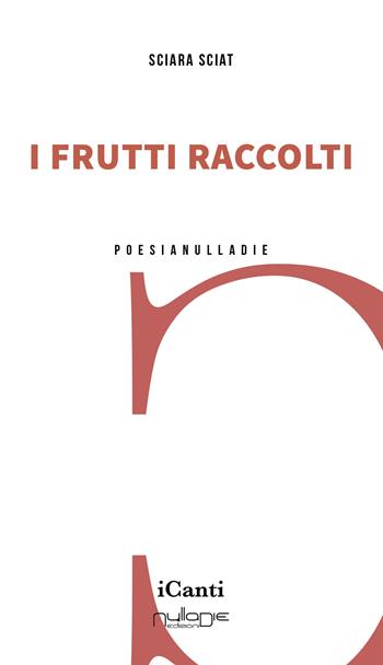I frutti raccolti - Sciara Sciat - Libro Nulla Die 2025, I canti | Libraccio.it