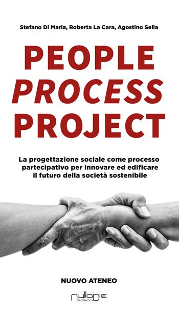 People process project. La progettazione sociale come processo partecipativo per innovare ed edificare il futuro della società sostenibile - Stefano Di Maria, Roberta La Cara, Agostino Sella - Libro Nulla Die 2025 | Libraccio.it