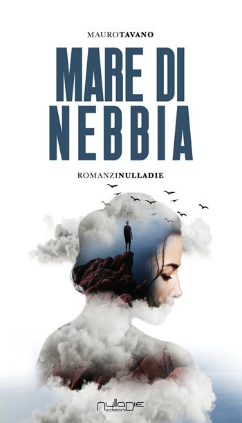 Mare di nebbia - Mauro Tavano - Libro Nulla Die 2025, IlPunto | Libraccio.it