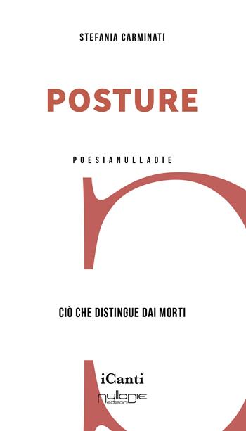 Posture. Ciò che distingue dai morti - Stefania Carminati - Libro Nulla Die 2025, iCanti | Libraccio.it