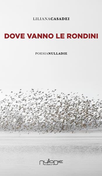 Dove vanno le rondini - Liliana Casadei - Libro Nulla Die 2025 | Libraccio.it