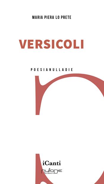 Versicoli - Maria Piera Lo Prete - Libro Nulla Die 2025, I canti | Libraccio.it