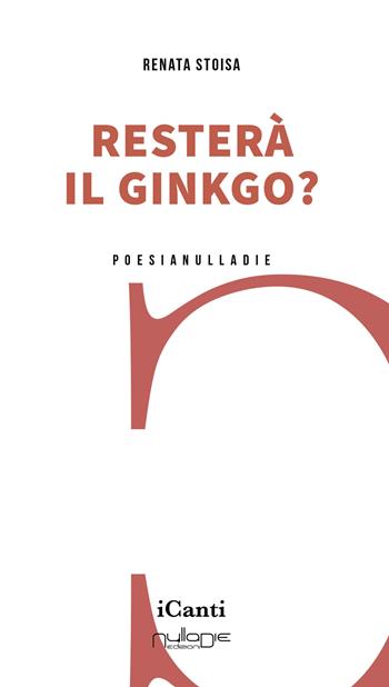 Resterà il ginkgo? - Renata Stoisa - Libro Nulla Die 2025 | Libraccio.it