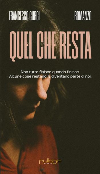 Quel che resta - Francesco Curci - Libro Nulla Die 2025, Parva res. I romanzi | Libraccio.it