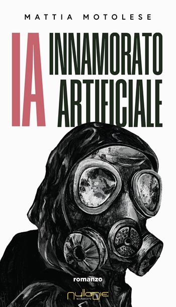 IA. Innamorato artificiale - Mattia Motolese - Libro Nulla Die 2025, IlPunto | Libraccio.it