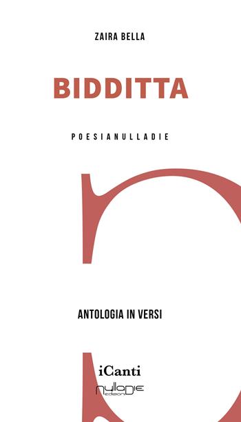 Bidditta. Antologia in versi - Zaira Bella - Libro Nulla Die 2025, I canti | Libraccio.it