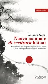 Nuovo manuale di scrittura haikai. Vademecum pratico per comporre poesie haiku e altre forme poetiche di origine giapponese