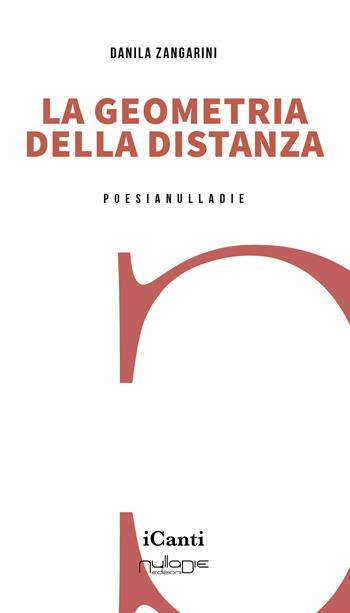 La geometria della distanza - Danila Zangarini - Libro Nulla Die 2025, I canti | Libraccio.it