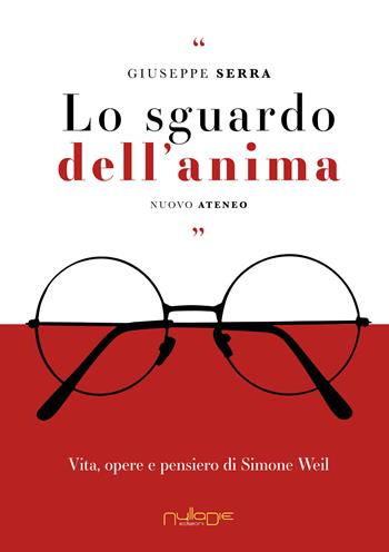 Lo sguardo dell’anima. Vita, opere e pensiero di Simone Weil - Giuseppe Serra - Libro Nulla Die 2025, Nuovo Ateneo / Speculum mundi | Libraccio.it