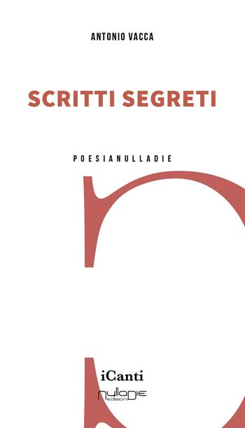 Scritti segreti - Antonio Vacca - Libro Nulla Die 2025, I canti | Libraccio.it